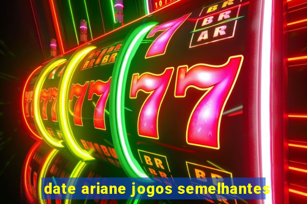 date ariane jogos semelhantes